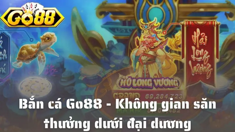 Bắn cá Go88 - Không gian săn thưởng dưới đại dương đẳng cấp nhất hiện nay