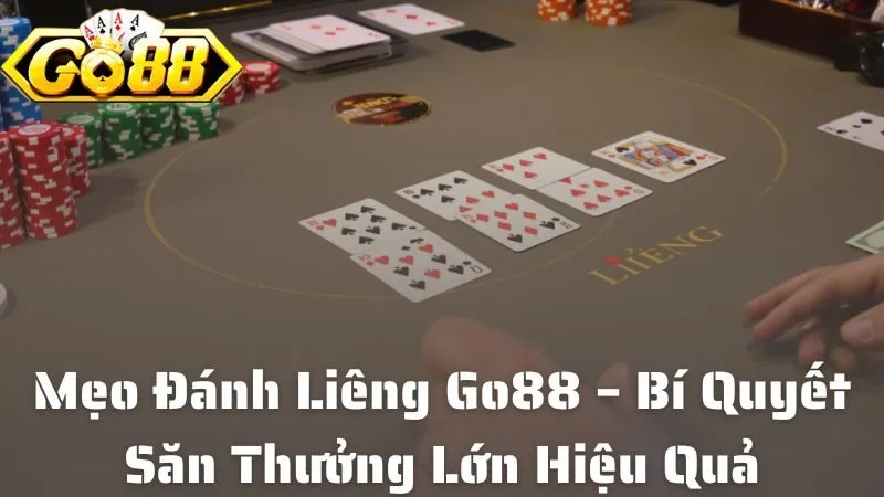 Mẹo Đánh Liêng Go88 – Bí Quyết Săn Thưởng Lớn Hiệu Quả