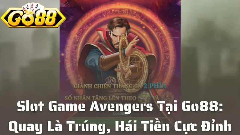 Slot Game Avengers Tại Go88: Quay Là Trúng, Hái Tiền Cực Đỉnh