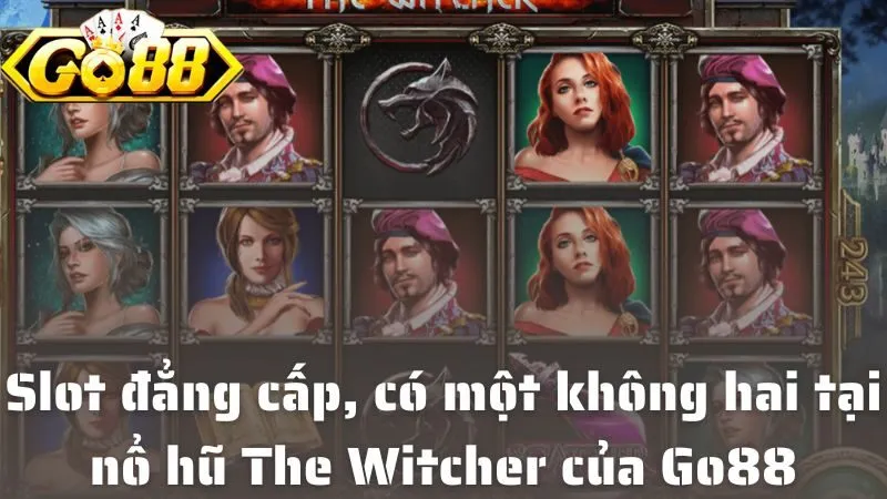 Trải nghiệm slot đẳng cấp, có một không hai tại nổ hũ The Witcher của Go88